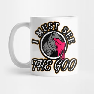 I Must See The Goo Mug